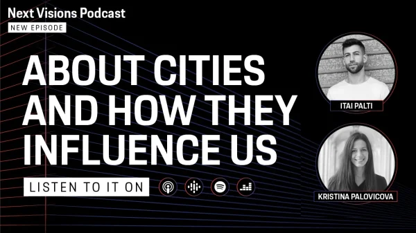 Next Vision Podcast - About Cities and How They Influence Us